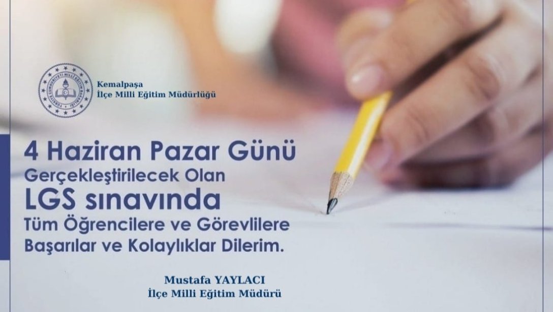 Kemalpaşa İlçe Milli Eğitim Müdürü Mustafa YAYLACI, Liseye Geçiş Sınavı (LGS) Dolayısıyla Bir Mesaj Yayımladı 